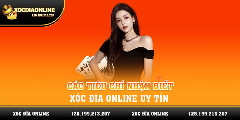 Các tiêu chí nhận biết nhà cái xóc đĩa online uy tín